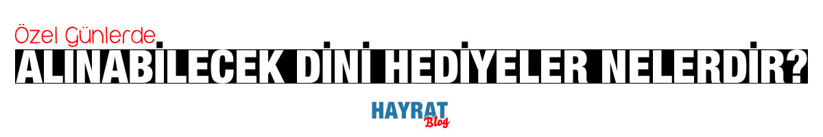 Unutulmaz dini hediye fikirleri