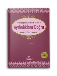 ENSAR NEŞRİYAT - Aydınlıklara Doğru - Peygamber Efendimizin Hayatı 2