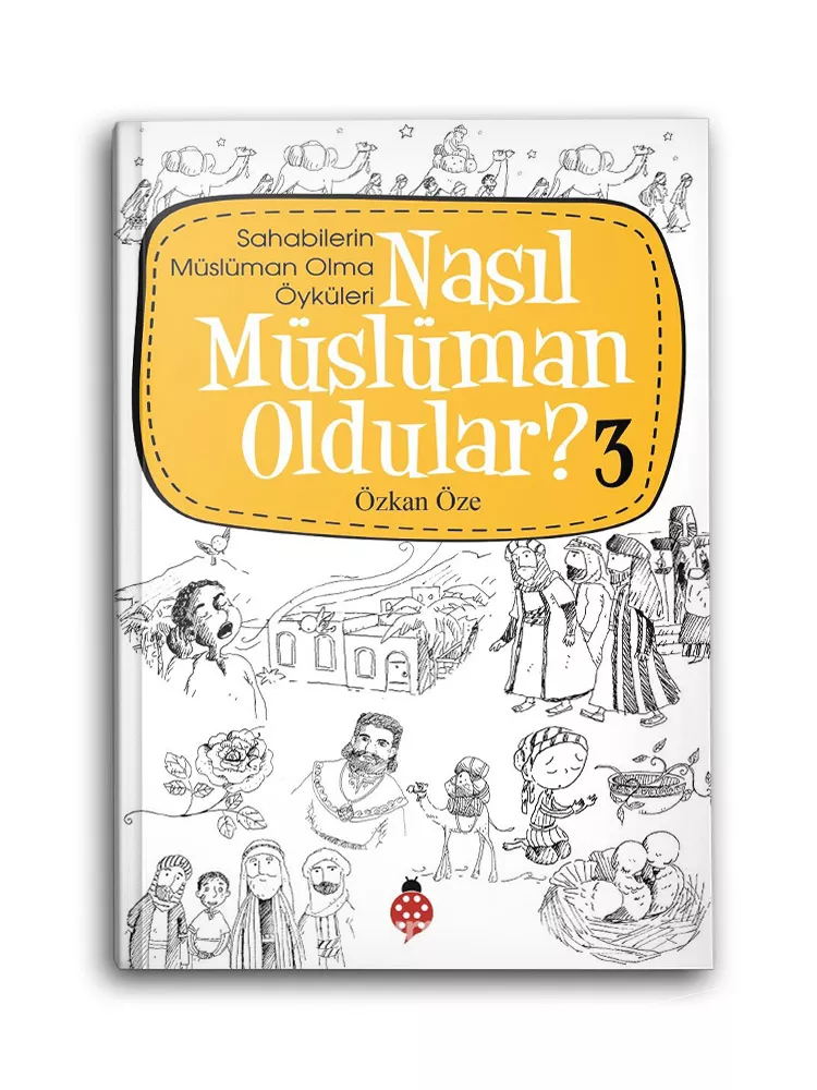 UĞUR BÖCEĞİ YAYINLARI - Nasıl Müslüman Oldular? -3 / Sahabilerin Müslüman Olma Öyküleri