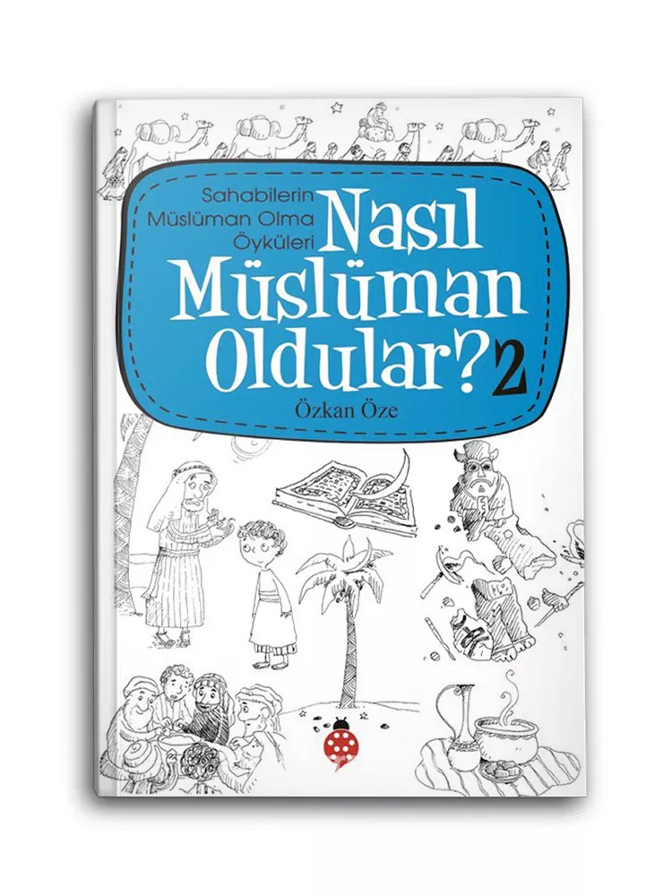 UĞUR BÖCEĞİ YAYINLARI - Nasıl Müslüman Oldular? -2 / Sahabilerin Müslüman Olma Öyküleri