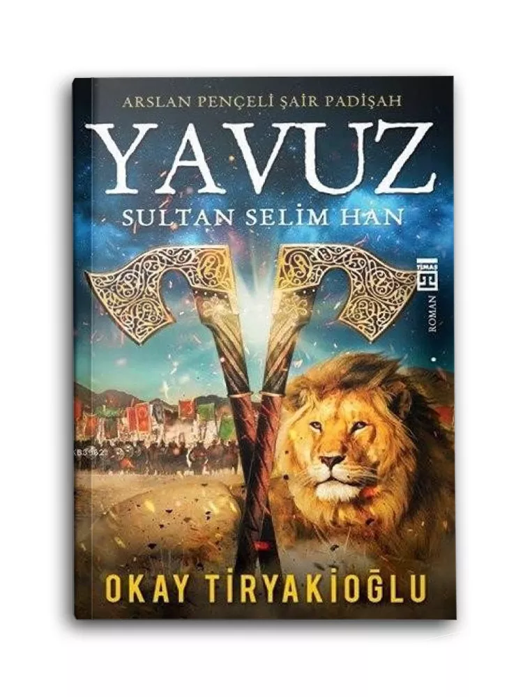 TİMAŞ YAYINLARI - Yavuz Sultan Selim Han - Arslan Pençeli Şair Padişah TİMAŞ YAYINLARI - Yavuz Sultan Selim Han - Arslan Pençeli Şair Padişah
